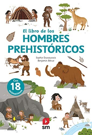 Bécue, Benjamin / Sophie Dussaussois. El libro de los hombres prehistóricos. Fundación Santa María-Ediciones SM, 2021.