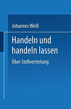 Weiß, Johannes. Handeln und handeln lassen - Über Stellvertretung. VS Verlag für Sozialwissenschaften, 1998.