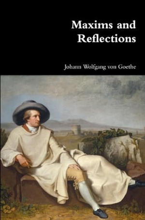 Goethe, Johann Wolfgang von. Maxims and Reflections. Lulu.com, 2017.