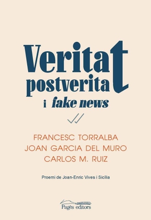 Torralba Roselló, Francesc / Ruiz Caballero, Carlos et al. Veritat, postveritat i fake news. Pagès editors, S.L., 2020.