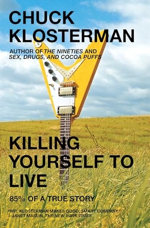 Klosterman, Chuck. Killing Yourself to Live - 85% of a True Story. Scribner Book Company, 2006.