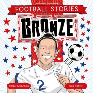 Mugford, Simon. Football Stories: Bronze. Hachette Children's Group, 2025.