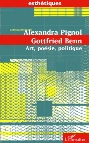 Pignol, Alexandra. Gottfried Benn - Art, poésie, politique. Editions L'Harmattan, 2020.