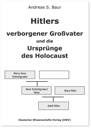 Baur, Andreas S.. Hitlers verborgener Großvater und die Ursprünge des Holocaust. Deutscher Wissenschafts V, 2023.