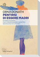 Pentirsi di essere madri. Storie di donne che tornerebbero indietro. Sociologia di un tabù