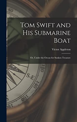 Appleton, Victor. Tom Swift and His Submarine Boat - Or, Under the Ocean for Sunken Treasure. Creative Media Partners, LLC, 2022.