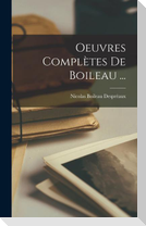 Oeuvres Complètes De Boileau ...