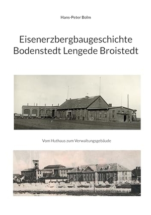 Bolm, Hans-Peter. Eisenerz Bergbaugeschichte Lengede Broistedt - Geschichte der Büro und Verwaltungsgebäude. Books on Demand, 2024.