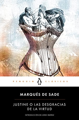 Sade, Marquis De. Justine o Las desgracias de la virtud. Penguin Clásicos, 2019.