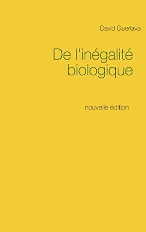 Guerlava, David. De l'inégalité biologique - nouvelle édition. Books on Demand, 2011.