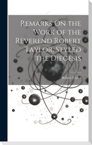 Remarks On the Work of the Reverend Robert Taylor, Styled the Diegesis