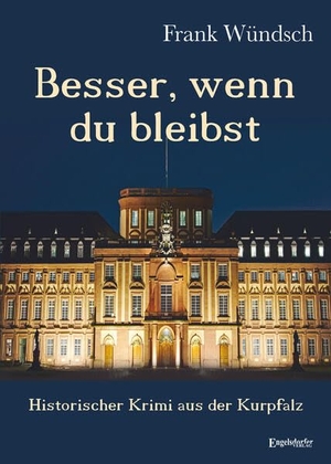 Wündsch, Frank. Besser, wenn du bleibst - Historischer Krimi aus der Kurpfalz. Engelsdorfer Verlag, 2026.