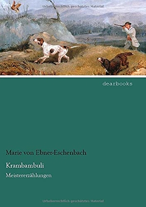 Ebner-Eschenbach, Marie Von. Krambambuli - Meistererzählungen. dearbooks, 2021.