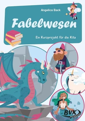 Back, Angelica. Fabelwesen - Ein Kurzprojekt für die Kita. Buch Verlag Kempen, 2024.