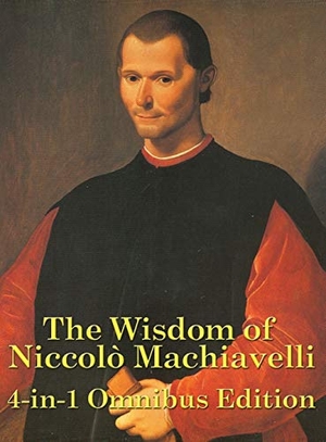 Machiavelli, Niccolo. The Wisdom of Niccolo Machiavelli. Wilder Publications, 2018.