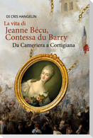 La vita di Jeanne Bécu, Contessa du Barry Da Cameriera a Cortigiana