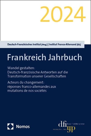 Deutsch-Französisches Institut Institut Franco-Allemand (Hrsg.). Frankreich Jahrbuch 2024 - Wandel gestalten: Deutsch-französische Antworten auf die Transformation unserer Gesellschaften. Acteurs du changement: réponses franco-allemandes aux mutations de nos sociétés. Nomos Verlags GmbH, 2025.