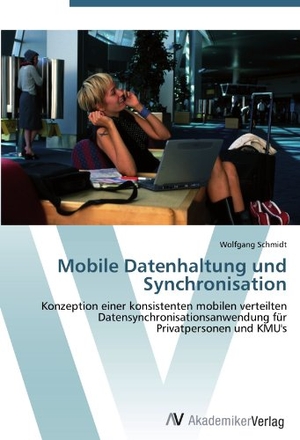 Schmidt, Wolfgang. Mobile Datenhaltung und Synchronisation - Konzeption einer konsistenten mobilen verteilten  Datensynchronisationsanwendung für  Privatpersonen und KMU's. AV Akademikerverlag, 2012.