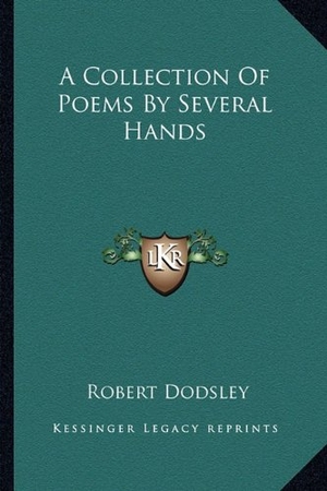 Dodsley, Robert. A Collection Of Poems By Several Hands. Kessinger Publishing, 2010.