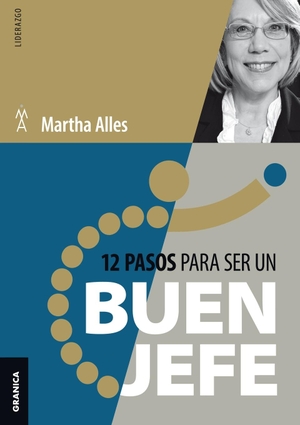 Alles, Martha. 12 Pasos Para Ser Un Buen Jefe - Nueva Edición. Ediciones Granica, S.A., 2023.