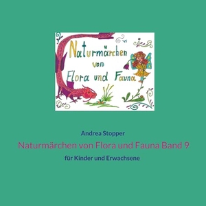 Stopper, Andrea. Naturmärchen von Flora und Fauna Band 9 - für Kinder und Erwachsene. Books on Demand, 2023.