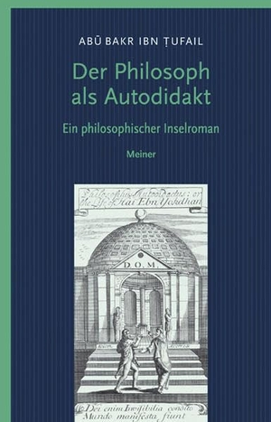 Ibn Tufail, Abu Bakr. Der Philosoph als Autodidakt - Ein philosophischer Inselroman. Meiner Felix Verlag GmbH, 2009.