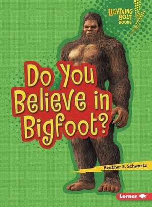Schwartz, Heather E. Do You Believe in Bigfoot?. Lerner Publishing Group, 2027.