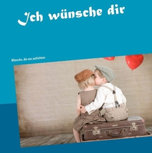 Consten, Uwe. Ich wünsche dir - Wünsche, die uns aufrichten. Books on Demand, 2015.