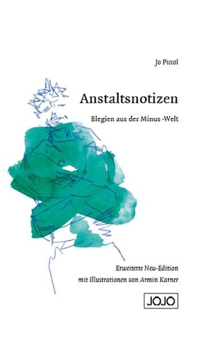 Piccol, Jo. Anstaltsnotizen - Elegien aus der Minus-Welt. Jojo Media Verlag, 2017.