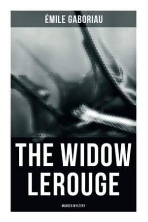 Gaboriau, Émile. The Widow Lerouge (Murder Mystery). Chicago Review Press Inc DBA Indepe, 2021.