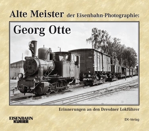 Frister, Thomas. Alte Meister der Eisenbahn-Photographie: Georg Otte - Erinnerungen an den Dresdner Lokführer. Ek-Verlag Eisenbahnkurier, 2015.