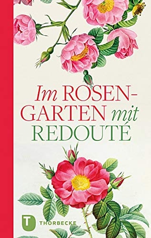 Im Rosengarten - mit Redouté. Thorbecke Jan Verlag, 2015.