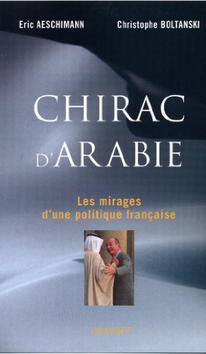 Aeschimann, Eric / Christophe Boltanski. Chirac d'Arabie. Editions Grasset, 2022.