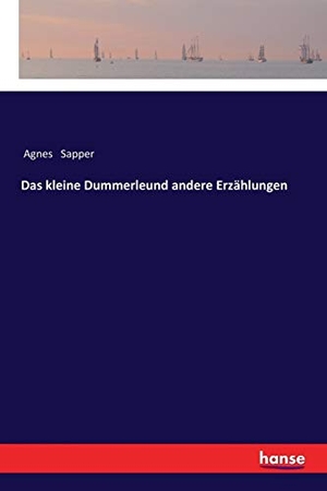 Sapper, Agnes. Das kleine Dummerleund andere Erzählungen. hansebooks, 2017.