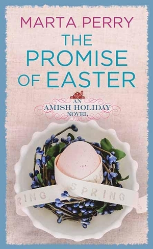 Perry, Marta. The Promise of Easter - An Amish Holiday Novel. Center Point, 2023.