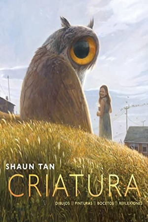 Tan, Shaun. Criatura : dibujos, pinturas, bocetos, reflexiones. Barbara Fiore Editora, 2022.