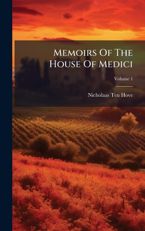 Hove, Nicholaas Ten. Memoirs Of The House Of Medici. Tradd Street Press, 2025.