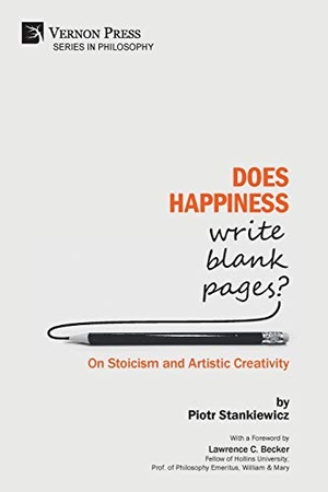 Stankiewicz, Piotr. Does Happiness Write Blank Pages? On Stoicism and Artistic Creativity. Vernon Press, 2019.