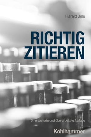 Jele, Harald. Richtig zitieren. Kohlhammer W., 2024.