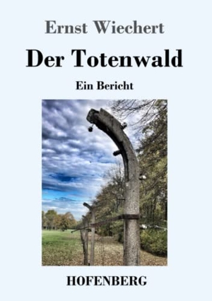 Wiechert, Ernst. Der Totenwald - Ein Bericht. Hofenberg, 2021.