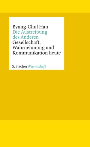 Han, Byung-Chul. Die Austreibung des Anderen - Gesellschaft, Wahrnehmung und Kommunikation heute. FISCHER, S., 2016.