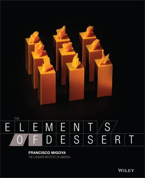 Migoya, Francisco J. / The Culinary Institute Of America. The Elements of Dessert. John Wiley & Sons Inc, 2012.