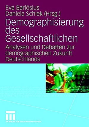 Schiek, Daniela / Eva Barlösius (Hrsg.). Demographisierung des Gesellschaftlichen - Analysen und Debatten zur demographischen Zukunft Deutschlands. VS Verlag für Sozialwissenschaften, 2007.