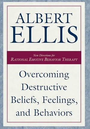 Ellis, Albert. Overcoming Destructive Beliefs, Feelings, and Behaviors. Globe Pequot Publishing Group Inc, 2001.