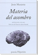 Materia del asombro : antología 1970-2015