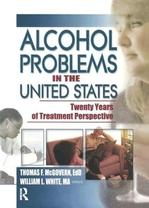 Mcgovern, Thomas F / William White. Alcohol Problems in the United States - Twenty Years of Treatment Perspective. Taylor & Francis, 2003.