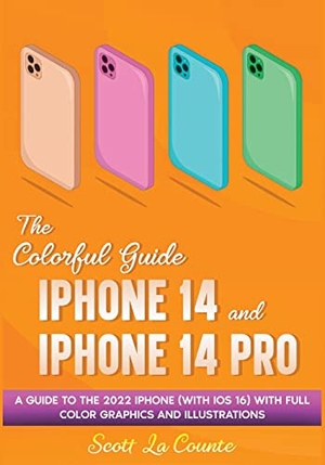 La Counte, Scott. The Colorful Guide to the iPhone 14 and iPhone 14 Pro - A Guide to the 2022 iPhone (with iOS 16) with Full Graphics and Illustrations. SL Editions, 2022.
