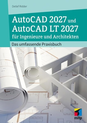 Ridder, Detlef. AutoCAD 2027 und AutoCAD LT 2027 für Ingenieure und Architekten - Das umfassende Praxisbuch. MITP Verlags GmbH, 2026.