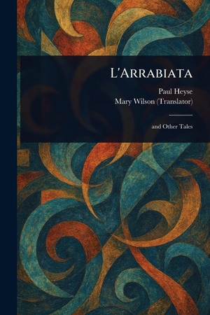 Heyse, Paul / Mary Wilson. L'Arrabiata. Creative Media Partners, LLC, 2025.