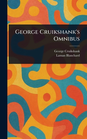 Cruikshank, George / Laman Blanchard. George Cruikshank's Omnibus. Creative Media Partners, LLC, 2025.